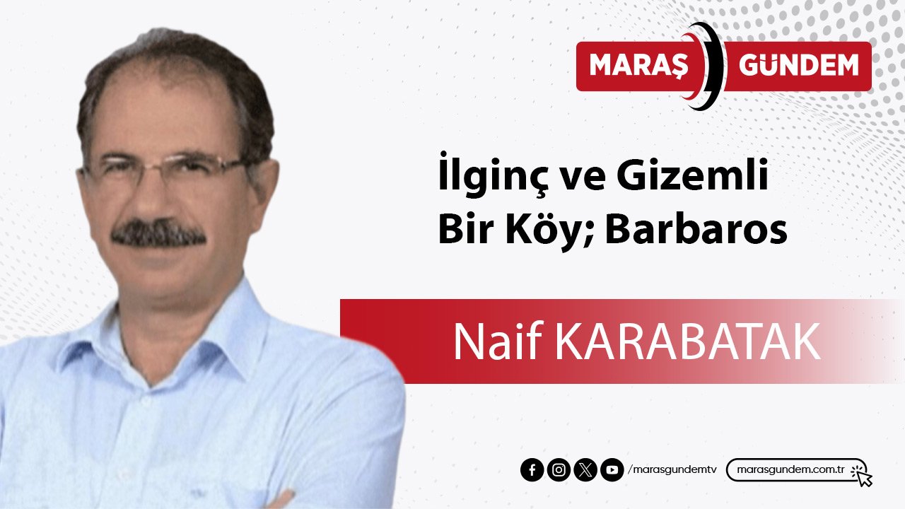 İlginç ve Gizemli Bir Köy; Barbaros