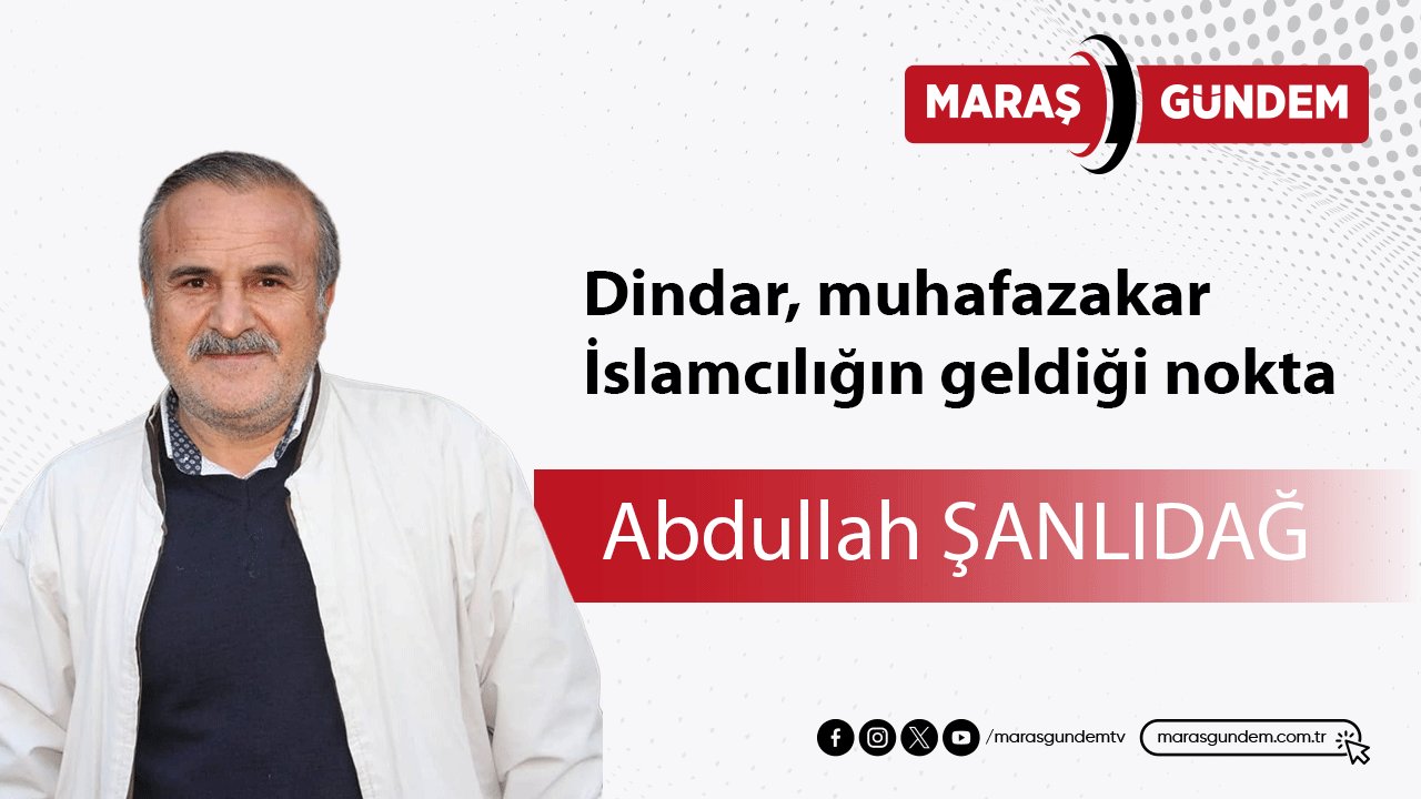 Dindar, muhafazakar İslamcılığın geldiği nokta