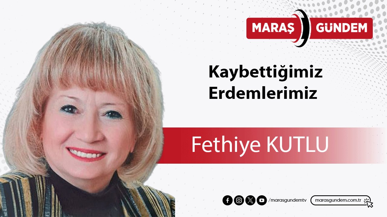 Kaybettiğimiz Erdemlerimiz