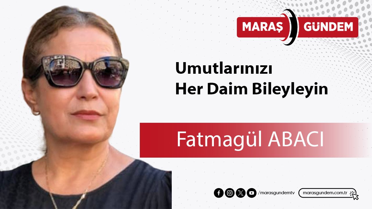 Umutlarınızı Her Daim Bileyleyin