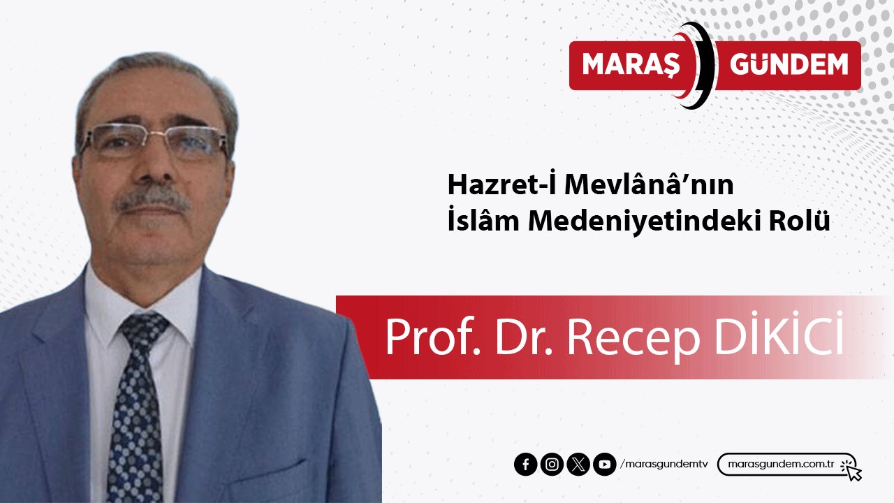 Hazret-İ Mevlânâ’nın İslâm Medeniyetindeki Rolü