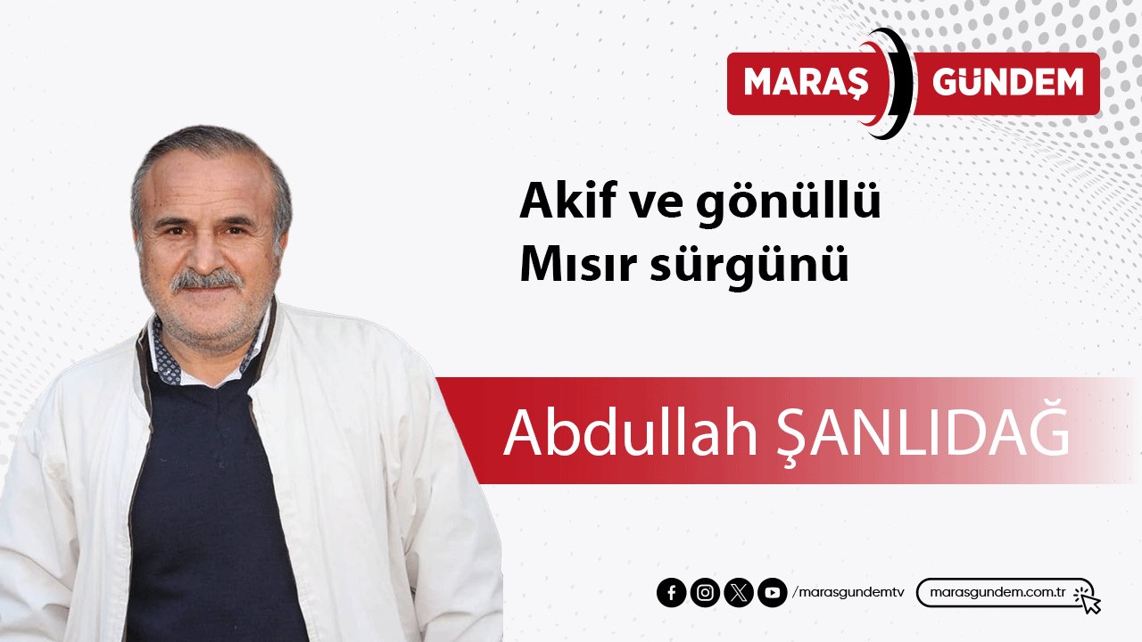 Akif ve gönüllü Mısır sürgünü