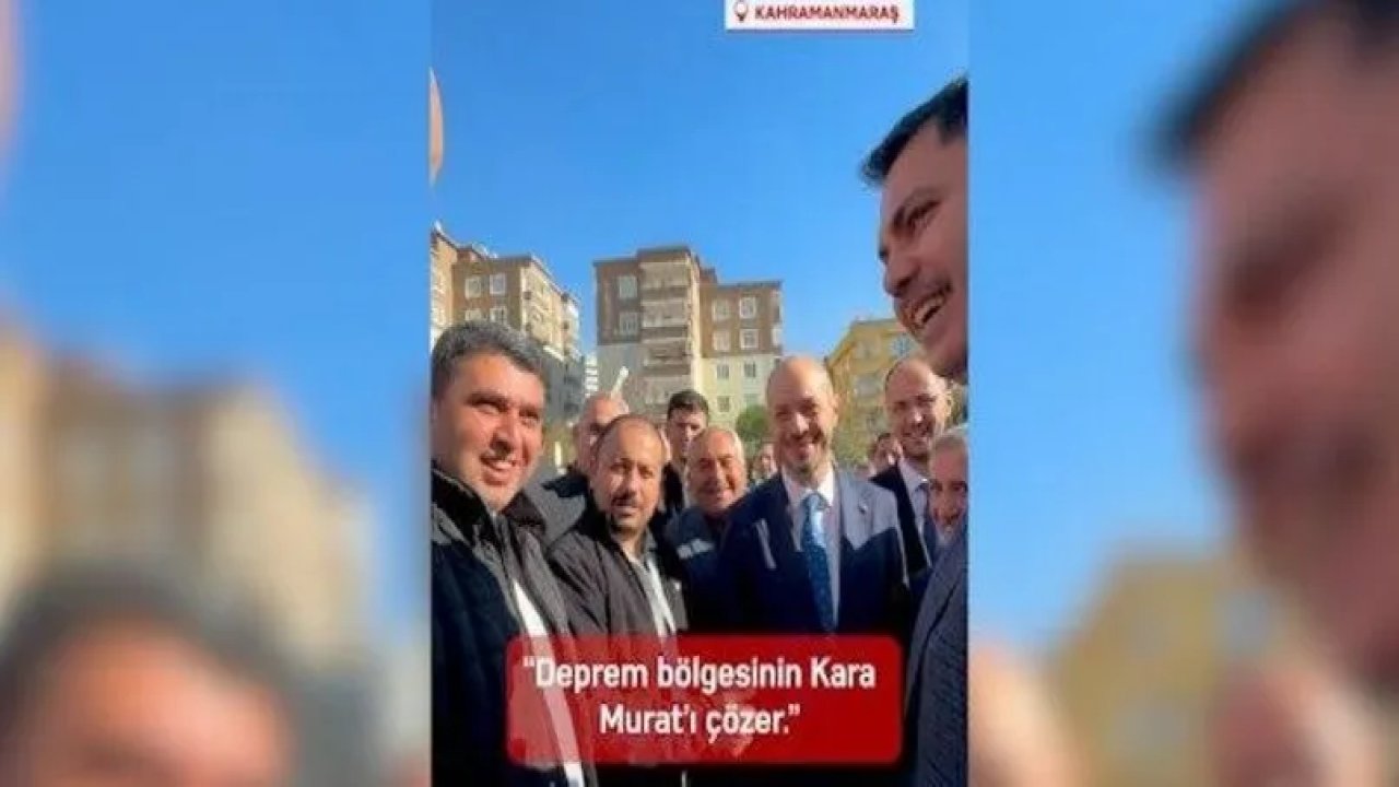 Kahramanmaraş’ta Bakan Kurum’a “Kara Murat” benzetmesi!