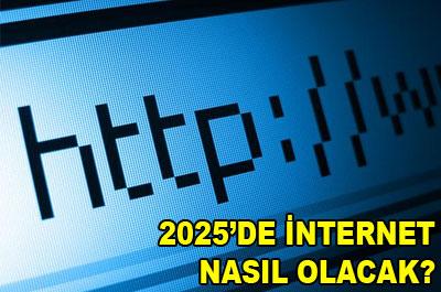 2025de internet nasıl olacak?