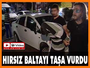 Hırsız baltayı taşa vurdu!