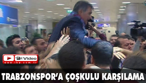 Trabzonspora coşkulu karşılama