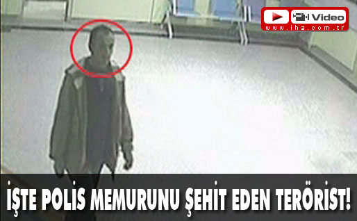 İşte polis memurunu şehit eden terörist!