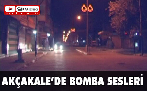 Akçakalede bomba sesleri