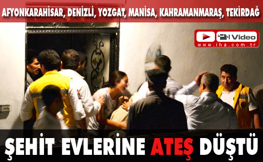 Şehit evlerine ateş düştü