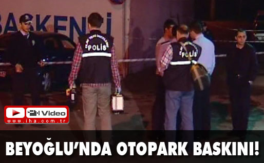 Beyoğlunda otopark baskını!