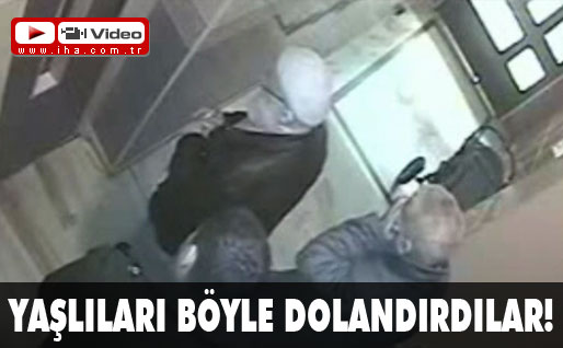 Yaşlıları böyle dolandırdılar!