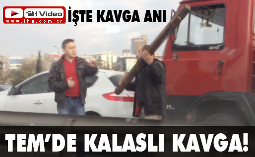 TEMde kalaslı kavga!