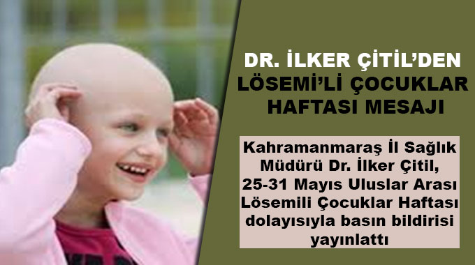 Dr. İlker Çitil’den Lösemi’li Çocuklar Haftası Mesajı