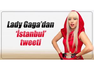 Lady Gaga’dan İstanbul Mesajı