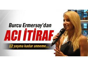 Burcu Esmersoy’dan Şok İtiraflar!