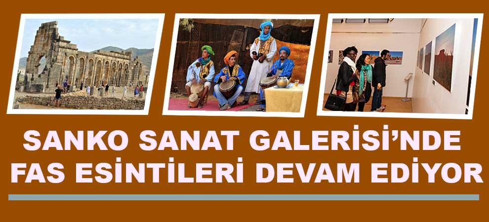 Sanko Sanat Galerisi’nde Fas Esintileri Devam Ediyor