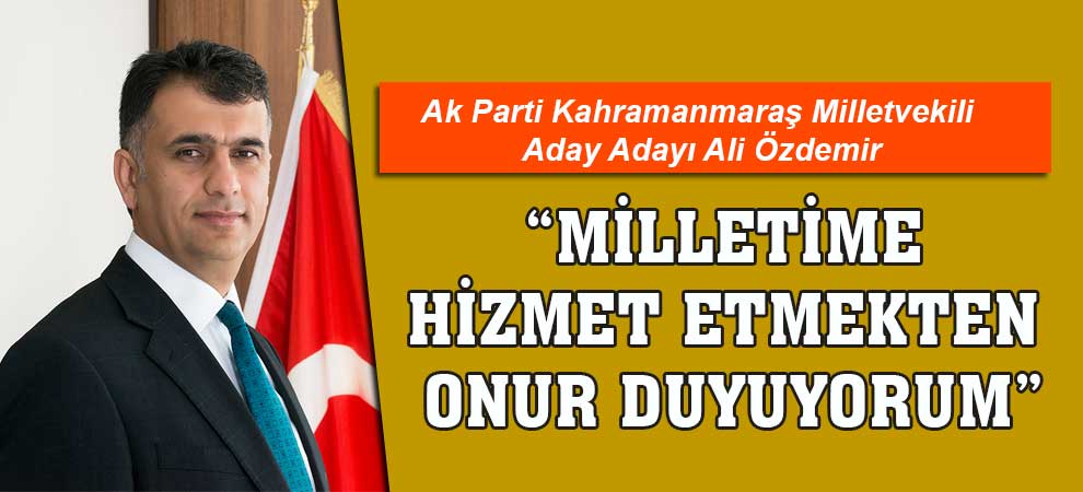 Özdemir: “Milletime Hizmet Etmekten Onur Duyuyorum”