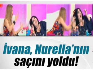 İvana, Nurella’nın Saçını Yoldu !