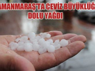   Kahramanmaraşta Ceviz Büyüklüğünde Dolu Yağdı 